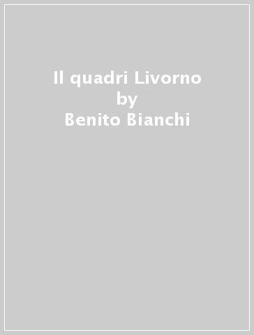 Il quadri Livorno - Benito Bianchi