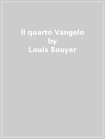 Il quarto Vangelo - Louis Bouyer