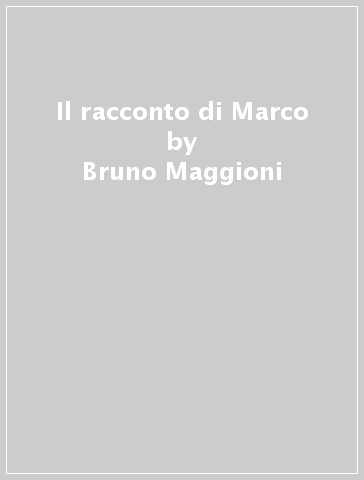 Il racconto di Marco - Bruno Maggioni