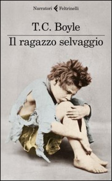 Il ragazzo selvaggio - T. Coraghessan Boyle