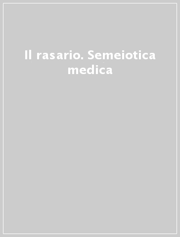 Il rasario. Semeiotica medica