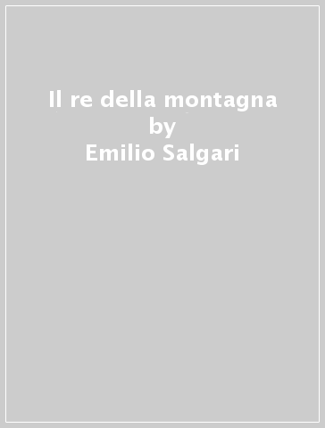 Il re della montagna - Emilio Salgari