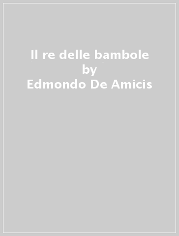 Il re delle bambole - Edmondo De Amicis