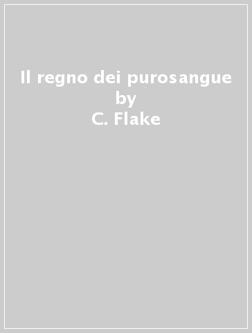 Il regno dei purosangue - C. Flake