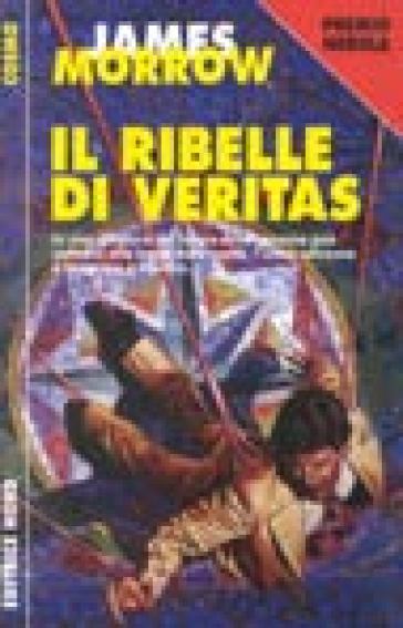 Il ribelle di veritas - James Morrow