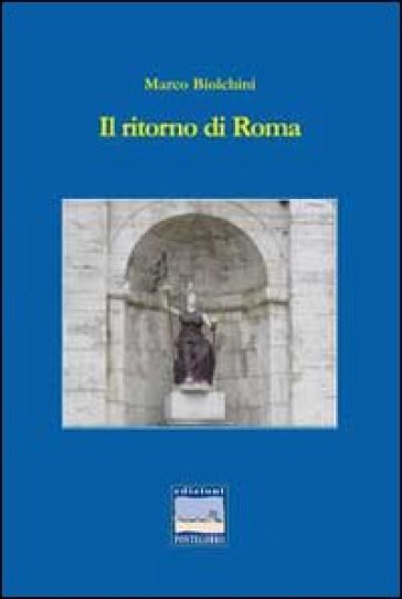 Il ritorno di Roma - Marco Biolchini