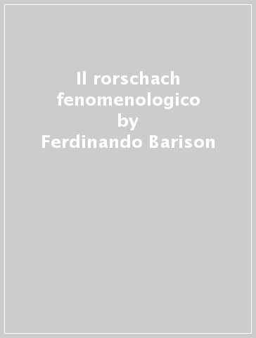 Il rorschach fenomenologico - Dolores Passi Tognazzo - Ferdinando Barison