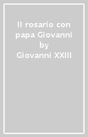 Il rosario con papa Giovanni