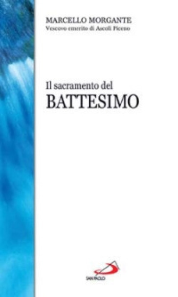 Il sacramento del battesimo - Marcello Morgante