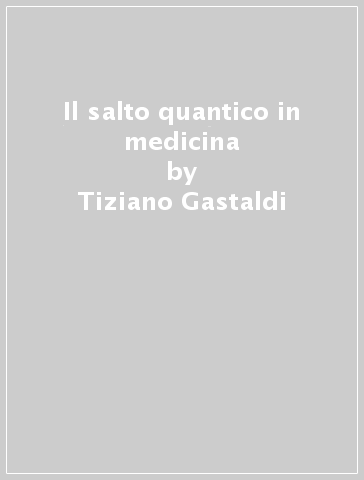 Il salto quantico in medicina - Tiziano Gastaldi