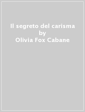 Il segreto del carisma - Olivia Fox Cabane