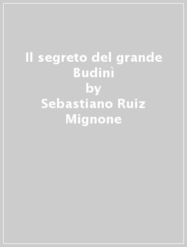 Il segreto del grande Budinì - Sebastiano Ruiz Mignone