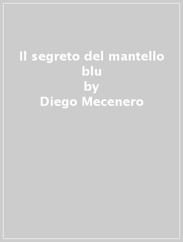 Il segreto del mantello blu - Diego Mecenero