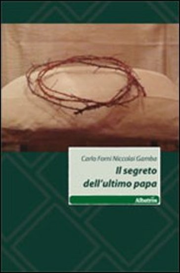 Il segreto dell'ultimo papa - Niccolai Gamba - Carlo Forni