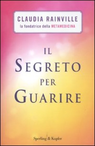 Il segreto per guarire - Claudia Rainville