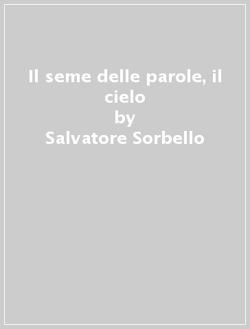 Il seme delle parole, il cielo - Salvatore Sorbello