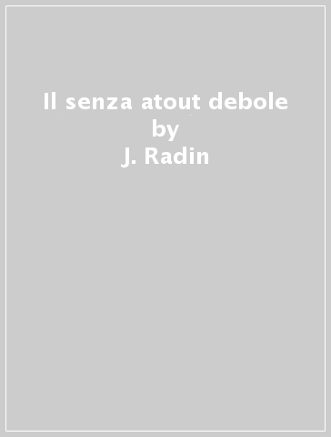 Il senza atout debole - J. Radin