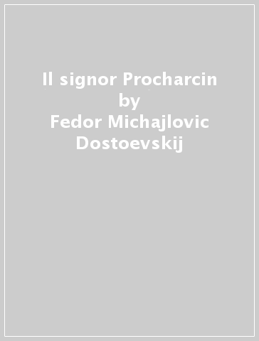 Il signor Procharcin - Fedor Michajlovic Dostoevskij