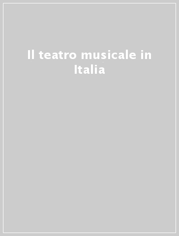 Il teatro musicale in Italia
