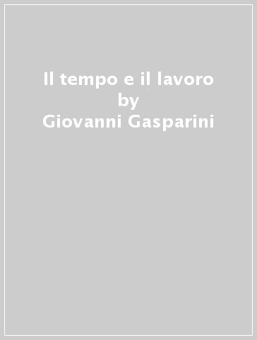 Il tempo e il lavoro - Giovanni Gasparini