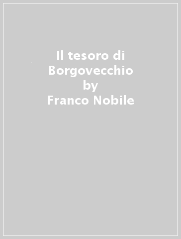 Il tesoro di Borgovecchio - Franco Nobile