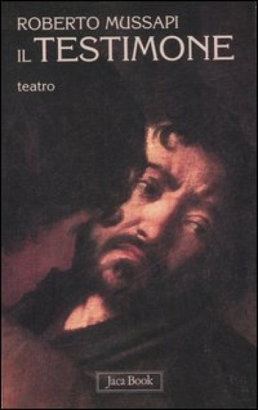 Il testimone. Teatro - Roberto Mussapi