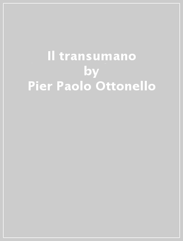 Il transumano - Pier Paolo Ottonello