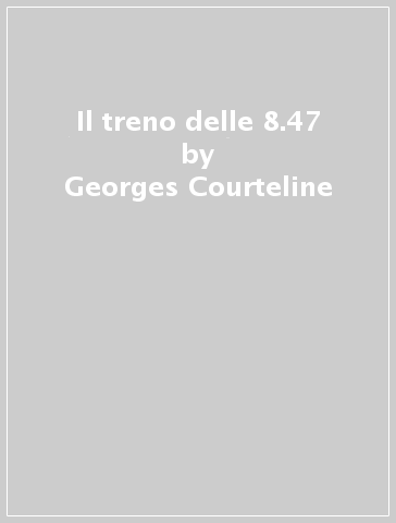 Il treno delle 8.47 - Georges Courteline