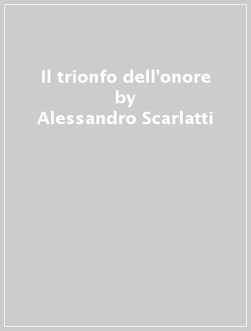 Il trionfo dell'onore - Alessandro Scarlatti