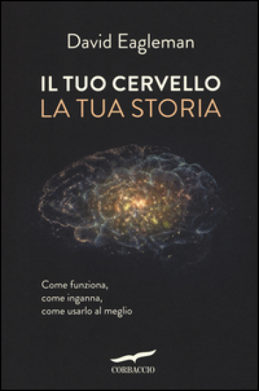 Il tuo cervello, la tua storia - David Eagleman