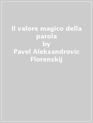 Il valore magico della parola - Pavel Aleksandrovic Florenskij