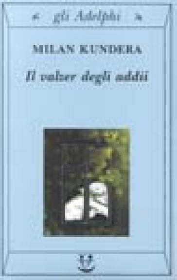 Il valzer degli addii - Milan Kundera