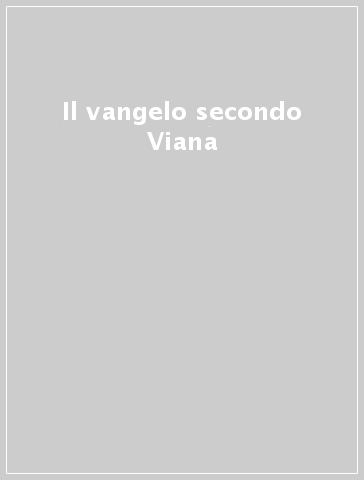 Il vangelo secondo Viana