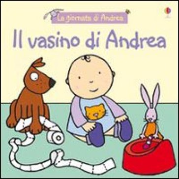 Il vasino di Andrea - Francesca Allen - Felicity Brooks