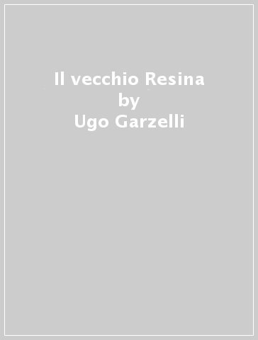 Il vecchio Resina - Ugo Garzelli