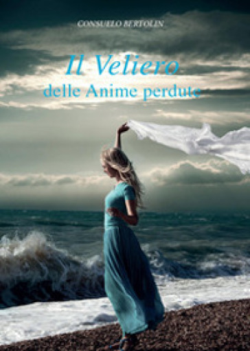 Il veliero delle anime perdute - Consuelo Bertolin