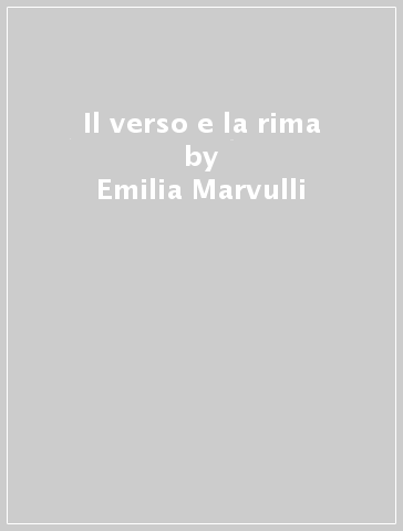 Il verso e la rima - Emilia Marvulli