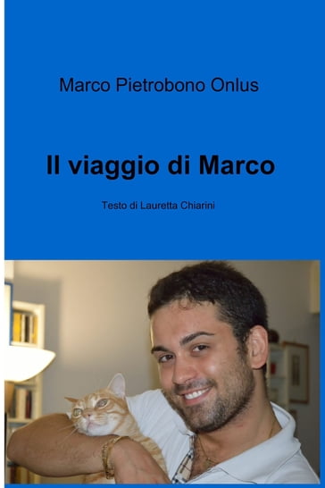 Il viaggio di Marco - Lauretta Chiarini - Marco Pietrobono Onlus