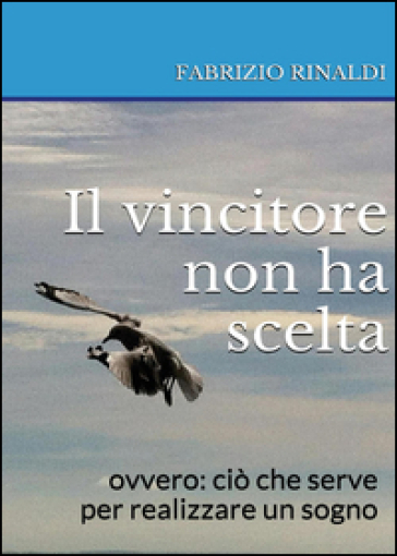 Il vincitore non ha scelta - Fabrizio Rinaldi