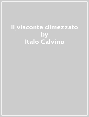 Il visconte dimezzato - Italo Calvino