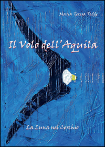 Il volo dell'aquila - M. Teresa Tedde