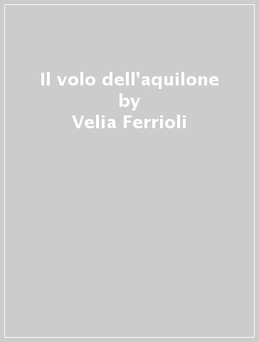 Il volo dell'aquilone - Velia Ferrioli