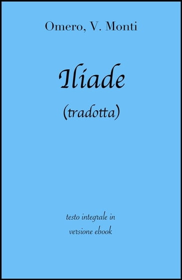 Iliade di Omero in ebook (tradotta) - Omero - Vincenzo Monti - grandi Classici