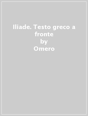 Iliade. Testo greco a fronte - Omero