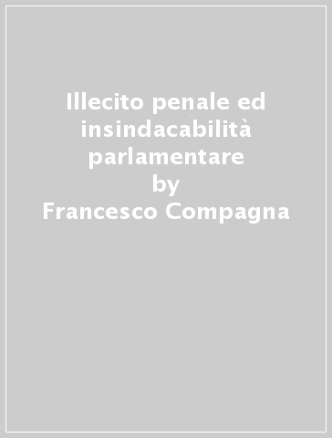 Illecito penale ed insindacabilità parlamentare - Francesco Compagna