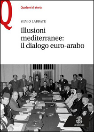 Illusioni mediterranee. Il dialogo euro-arabo - Silvio Labbate