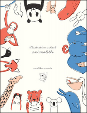 Illustrazion school. Animaletti - Sachiko Umoto