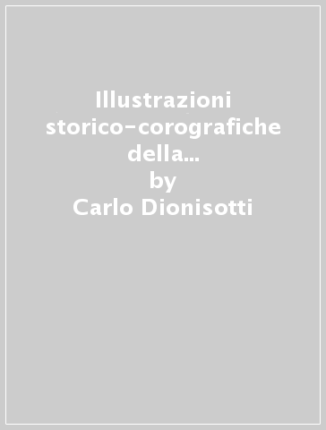 Illustrazioni storico-corografiche della regione subalpina (rist. anast.) - Carlo Dionisotti