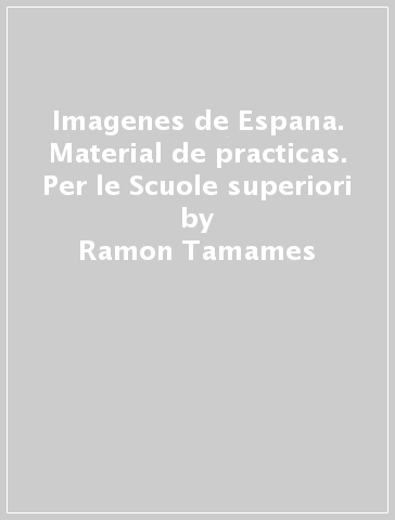 Imagenes de Espana. Material de practicas. Per le Scuole superiori - Ramon Tamames - Sebastian Quesada