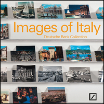 Images of Italy. Deutsche bank collection Italia. Ediz. bilingue - Flavio Valeri - Hou Hanru - F. Hutte - Claudia Schicktanz